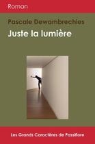 Couverture du livre « Juste la lumière » de Pascale Dewambrechies aux éditions Passiflore