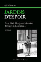 Couverture du livre « Jardins d'espoir, Brest, 1940 : une jeune infirmière découvre la Résistance... » de Sylvie Mescam aux éditions Du Menhir