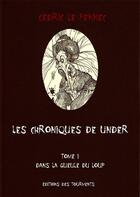 Couverture du livre « Les chroniques de Under Tome 1 ; dans la gueule du loup » de Cedric Le Pennec aux éditions Editions Des Tourments