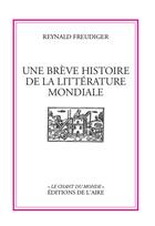 Couverture du livre « Une brève histoire de la littérature mondiale » de Reynald Freudiger aux éditions Éditions De L'aire