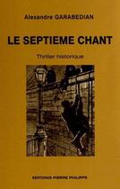 Couverture du livre « Le septième chant » de Alexandre Garabedian aux éditions Pierre Philippe