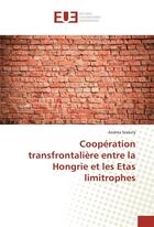 Couverture du livre « Coopération transfrontalière entre la Hongrie et les Etats limitrophes » de Andrea Szekely aux éditions Editions Universitaires Europeennes