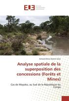 Couverture du livre « Analyse spatiale de la superposition des concessions (forets et mines) » de Brice Dzatini Ecko A aux éditions Editions Universitaires Europeennes