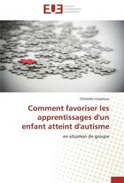 Couverture du livre « Comment favoriser les apprentissages d'un enfant atteint d'autisme » de Corpataux-C aux éditions Editions Universitaires Europeennes