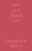 Couverture du livre « Art and (Bare) Life ; A Biopolitical Inquiry » de Josephine Berry aux éditions Sternberg Press