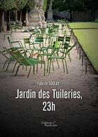 Couverture du livre « Jardin des tuileries, 23h » de Fabrice Soulay aux éditions Baudelaire