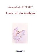 Couverture du livre « Dans l'air du tambour » de Anne-Marie Piffaut aux éditions Bookelis