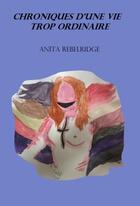 Couverture du livre « Chroniques d'une vie trop ordinaire » de Anita Rebelridge aux éditions Librinova