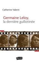 Couverture du livre « Germaine Leloy, la dernière guillotinée » de Catherine Valenti aux éditions Fauves