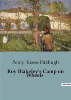 Couverture du livre « Roy Blakeley's Camp on Wheels » de Keese Fitzhugh Percy aux éditions Culturea