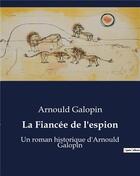 Couverture du livre « La Fiancée de l'espion : Un roman historique d'Arnould Galopin » de Arnould Galopin aux éditions Culturea
