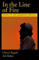 Couverture du livre « In the Line of Fire: Trauma in the Emergency Services » de Bober Ted aux éditions Oxford University Press Usa