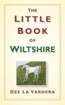 Couverture du livre « The Little Book of Wiltshire » de La Vardera Dee aux éditions History Press Digital