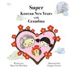 Couverture du livre « Super Korean New Years with Grandma » de Mary Chi-Whi Kim aux éditions Calec France