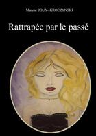 Couverture du livre « Rattrapée par le passé » de Maryne Jouy--Kroczynski aux éditions Lulu