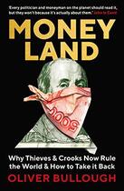 Couverture du livre « MONEYLAND - WHY THIEVES AND CROOKS NOW RULE THE WORLD AND HOW TO TAKE IT BACK » de Oliver Bullough aux éditions Profile Books