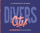 Couverture du livre « Divers city ; à la découverte de l'art urbain » de Wendy Vercautrin aux éditions Hachette Tourisme