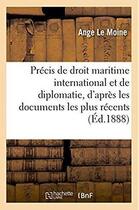 Couverture du livre « Précis de droit maritime international et de diplomatie, d'après les documents les plus récents » de Le Moine Ange aux éditions Hachette Bnf