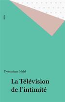 Couverture du livre « La television de l'intimite » de Dominique Mehl aux éditions Seuil