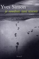 Couverture du livre « Je voudrais tant revenir » de Yves Simon aux éditions Seuil