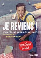 Couverture du livre « Je reviens ! vous êtes devenus (trop) cons » de Jean Yanne et Fabrice Gardel aux éditions Seuil