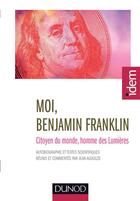 Couverture du livre « Moi, Benjamin Franklin ; citoyen du monde, homme des Lumières (2e édition) » de Benjamin Franklin et Jean Audouze aux éditions Dunod