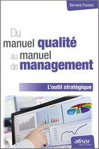 Couverture du livre « Du manuel qualité au manuel de management ; l'outil stratégique (2e édition) » de Bernard Froman aux éditions Afnor Editions