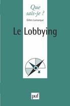 Couverture du livre « Le lobbying » de Gilles Lamarque aux éditions Que Sais-je ?