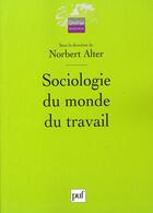 Couverture du livre « Sociologie du monde du travail » de Alter Norbert (Sous aux éditions Puf