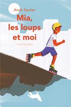 Couverture du livre « Mia, les loups et moi » de Anais Sautier aux éditions Ecole Des Loisirs