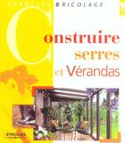 Couverture du livre « Construire Serres Et Verandas » de K Fisch aux éditions Eyrolles