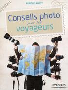 Couverture du livre « Conseils photo pour les voyageurs » de Aurelie Amiot aux éditions Eyrolles