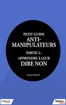 Couverture du livre « Petit guide anti-manipulateur t.2 ; apprendre à leur dire non » de Jacques Regard aux éditions Eyrolles