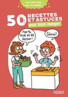 Couverture du livre « 50 recettes et astuces pour bien manger » de Clemence Lallemand et Laurent Stefano et Cecile Desprairies aux éditions Fleurus