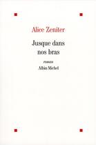 Couverture du livre « Jusque dans nos bras » de Alice Zeniter aux éditions Albin Michel