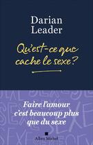 Couverture du livre « Qu'est-ce que cache le sexe ? » de Darian Leader aux éditions Albin Michel