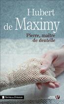 Couverture du livre « Pierre ; maître de dentelle » de Hubert De Maximy aux éditions Presses De La Cite