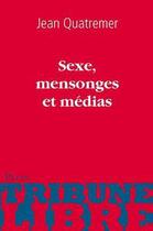 Couverture du livre « Sexe, mensonges et médias » de Quatremer Jean aux éditions Plon