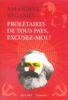 Couverture du livre « Prolétaires de tous pays, excusez-moi ! » de Amandine Regamey aux éditions Buchet Chastel