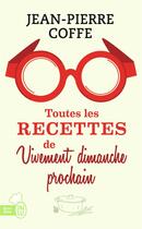 Couverture du livre « Toutes les recettes de Vivement dimanche prochain » de Jean-Pierre Coffe aux éditions J'ai Lu