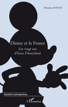 Couverture du livre « Disney et la france ; les vingt ans d'euro disneyland » de Sebastien Roffat aux éditions Editions L'harmattan