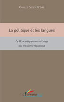 Couverture du livre « La politique et les langues ; de l'état indépendant du Congo à la troisième République » de Camille Sesep N'Sial aux éditions Editions L'harmattan