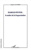 Couverture du livre « HAROLD PINTER : le maître de la fragmentation » de Brigitte Gauthier aux éditions Editions L'harmattan