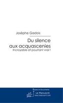 Couverture du livre « Du silence aux acquascénies » de Gadois-J aux éditions Editions Le Manuscrit