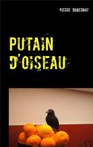 Couverture du livre « Putain d'oiseau » de Pierre Dabernat aux éditions Books On Demand