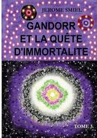 Couverture du livre « Gandorr et la quête d'immortalité : Tome 3 de la Saga Gandorr » de Jérome Smiel aux éditions Books On Demand