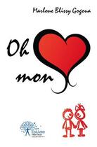 Couverture du livre « Oh coeur, mon coeur - je parlerai de moi, je parlerai de toi et je parlerai de nous » de Gogoua M B. aux éditions Edilivre