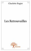 Couverture du livre « Les retrouvailles » de Charlotte Rogier aux éditions Edilivre