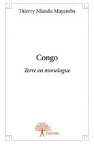 Couverture du livre « Congo ; terre en monologue » de Thierry Nlandu Mayamba aux éditions Edilivre