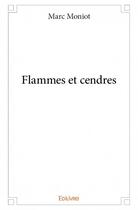 Couverture du livre « Flammes et cendres » de Marc Moniot aux éditions Edilivre